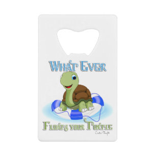 Whatever Floats Your Turtle 2 Credit Card Bottle Opener