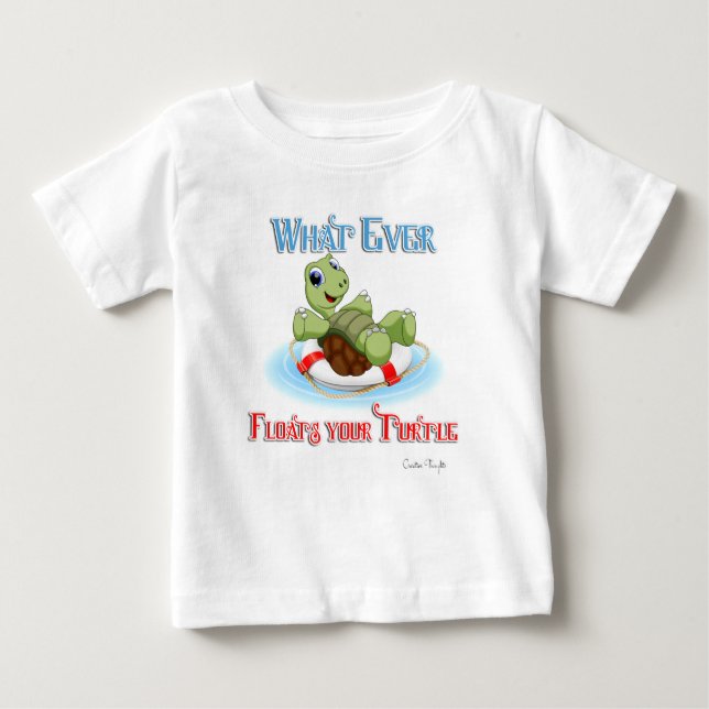 Whatever Floats Your Turtle Baby T-Shirt (Front)
