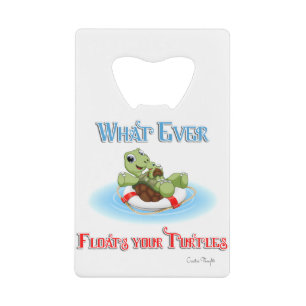 Whatever Floats Your Turtles Credit Card Bottle Opener
