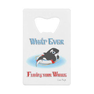 Whatever Floats Your Whale Credit Card Bottle Opener
