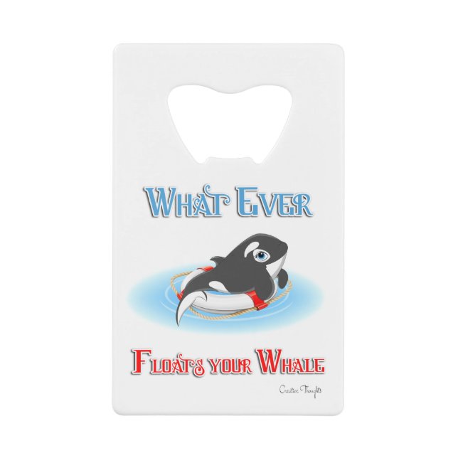 Whatever Floats Your Whale Credit Card Bottle Opener (Front)