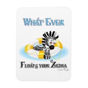 Whatever Floats Your Zebra 3 Magnet