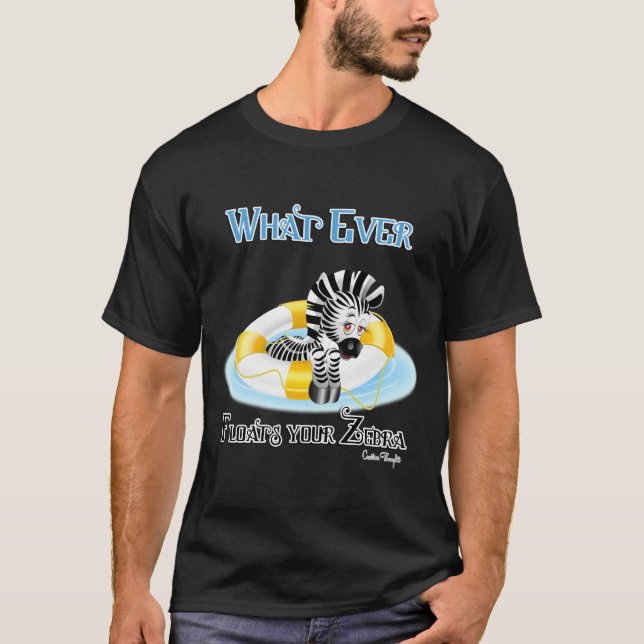 Whatever Floats Your Zebra 3 T-Shirt (Front)