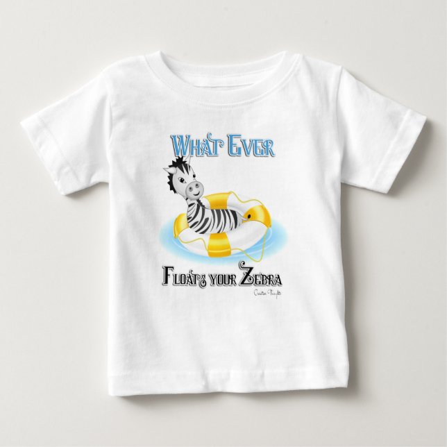 Whatever Floats Your Zebra 4 Baby T-Shirt (Front)