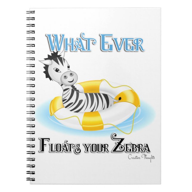 Whatever Floats Your Zebra 4 Notebook (Front)