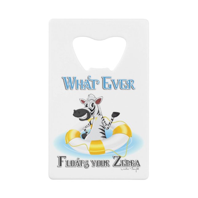 Whatever Floats Your Zebra Credit Card Bottle Opener (Front)