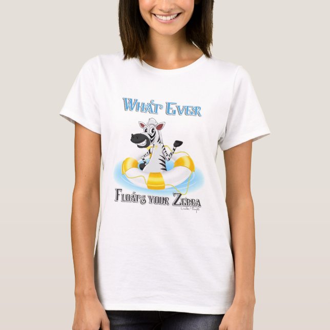 Whatever Floats Your Zebra T-Shirt (Front)