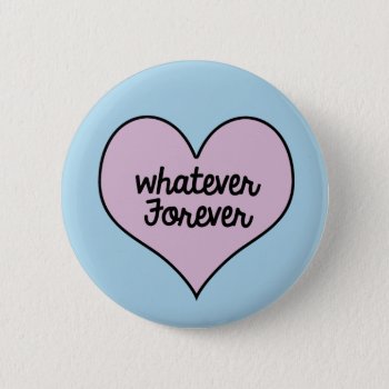Whatever Forever Button by WarmCoffee at Zazzle