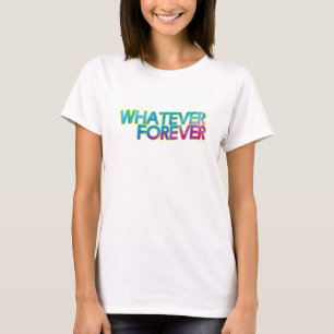 Whatever forever T-Shirt