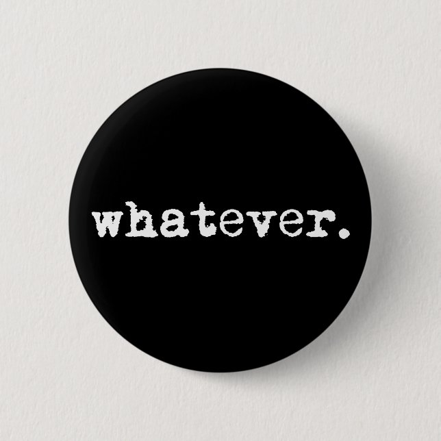 Whatever Funny Sarcastic Gen X Slacker Button (Front)