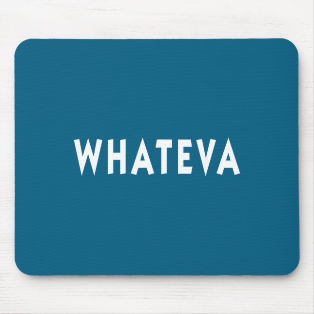Whatever Funny Sarcastic Quote Whateva Gift  Mouse Pad (Front)