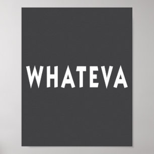 Whatever Funny Sarcastic Quote Whateva Gift  Poster