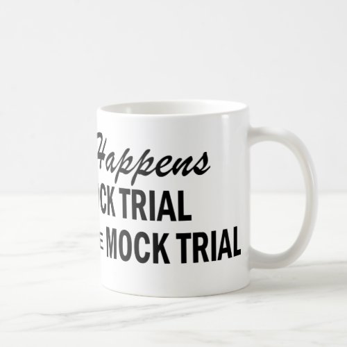 Whatever Happens _ Mock Trial Coffee Mug