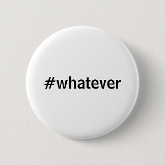 Whatever Hashtag Pinback Button