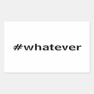 Whatever Hashtag Rectangular Sticker