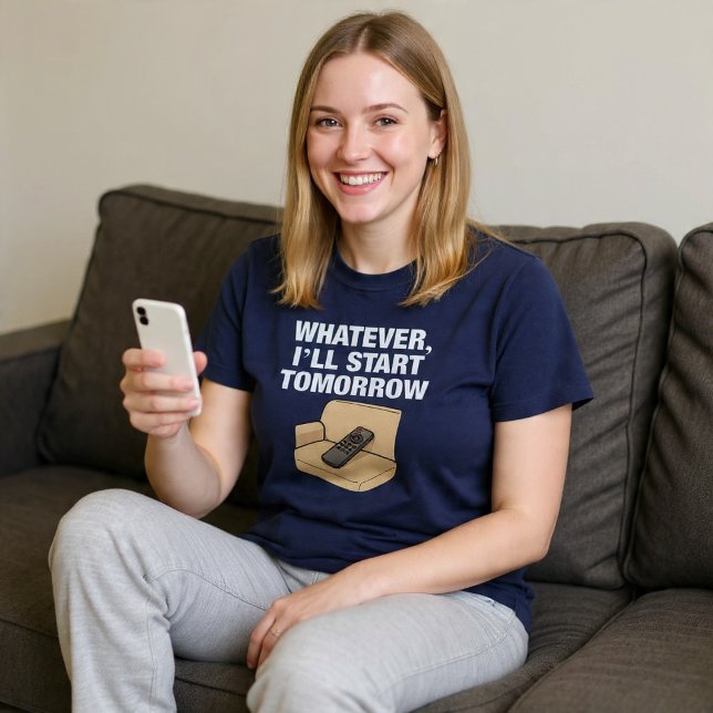 Whatever, I’ll Start Tomorrow Lazy T-Shirt (Creator Uploaded)