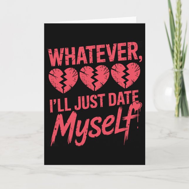 Whatever I'll Just Date Myself Funny Anti-valentin Card (Front)