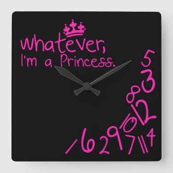 Whatever  I'm A Princess Square Wall Clock by eatlovepray at Zazzle