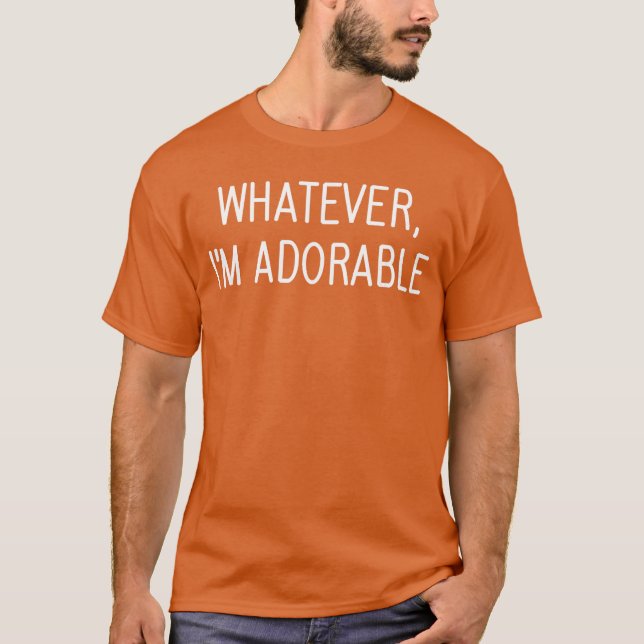 Whatever Im Adorable Funny Jokes Sarcastic Sayings T-Shirt (Front)
