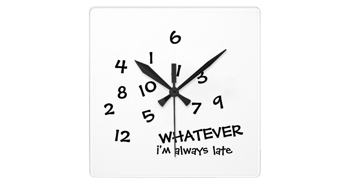 WHATEVER i'm always late wall clock Zazzle