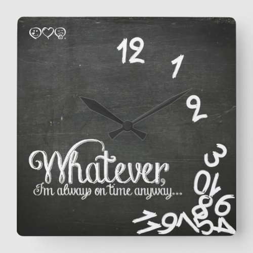 Whatever Im always on time anyway Square Wall Clock