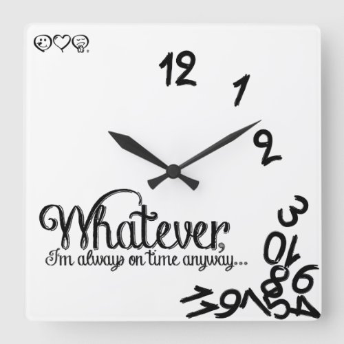 Whatever Im always on time anyway Square Wall Clock