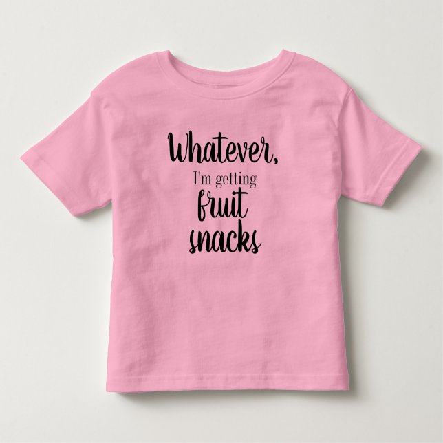 Whatever, I'm Getting Fruit Snacks Tee (Front)
