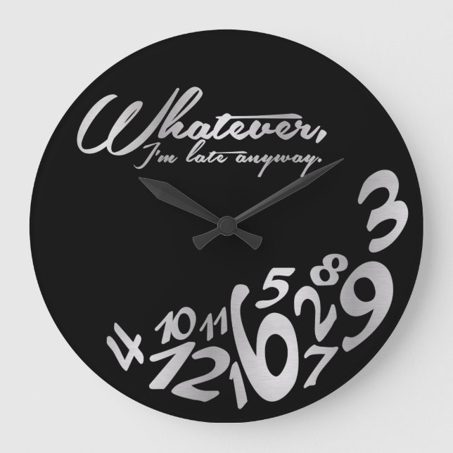 Whatever, I'm late anyway - black and silver Large Clock (Front)