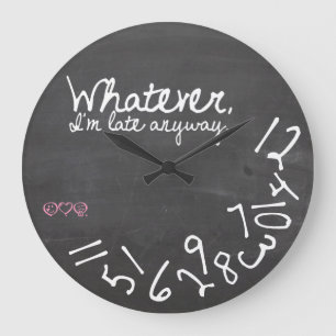 Whatever, I'm Late Anyway - Chalkboard Large Clock