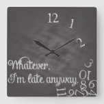 Whatever, I&#39;m Late Anyway Clock at Zazzle