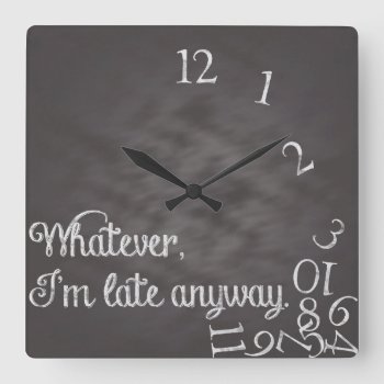 Whatever  I'm Late Anyway Clock by Stephie421 at Zazzle