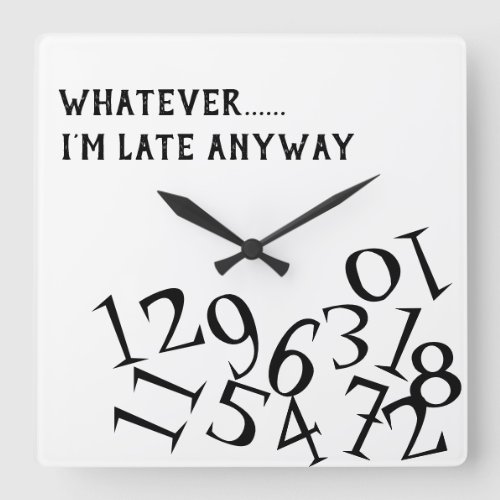 Whatever Im Late Anyway clock