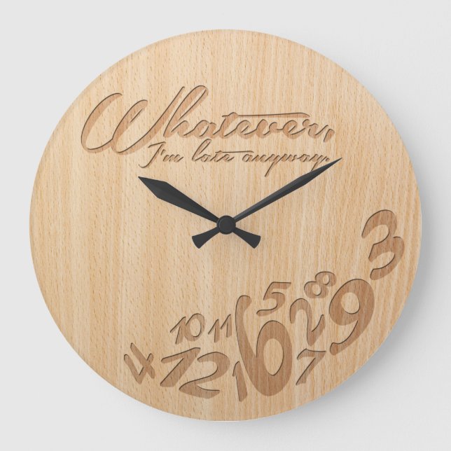 Whatever, I'm late anyway - Faux Engrave Wood Look Large Clock (Front)