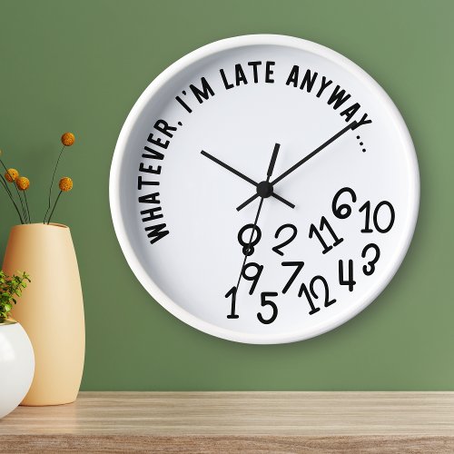 Whatever Im Late Anyway Funny Black on White Clock