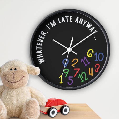 Whatever Im Late Anyway Funny Colorful Black Clock