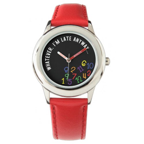 Whatever Im Late Anyway Funny Colorful Black Watch