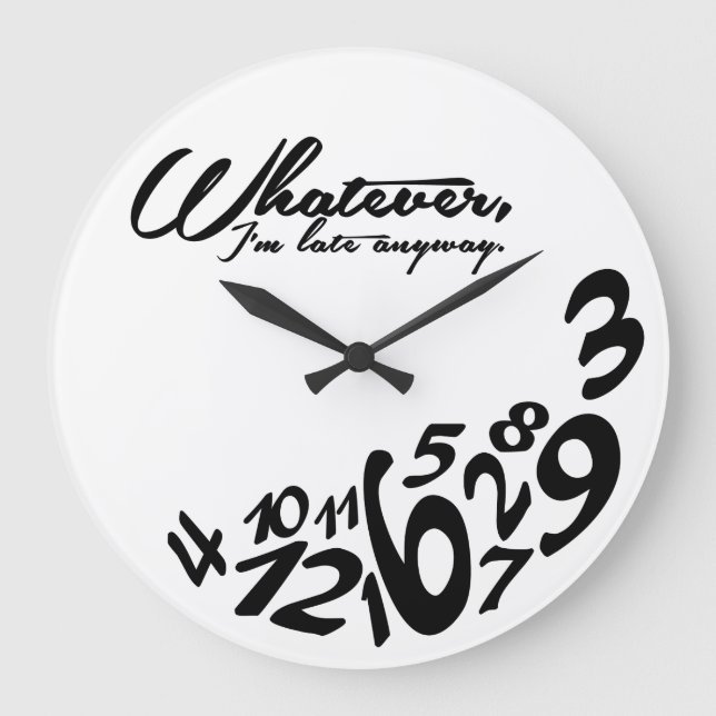 Whatever, I'm late anyway Large Clock (Front)