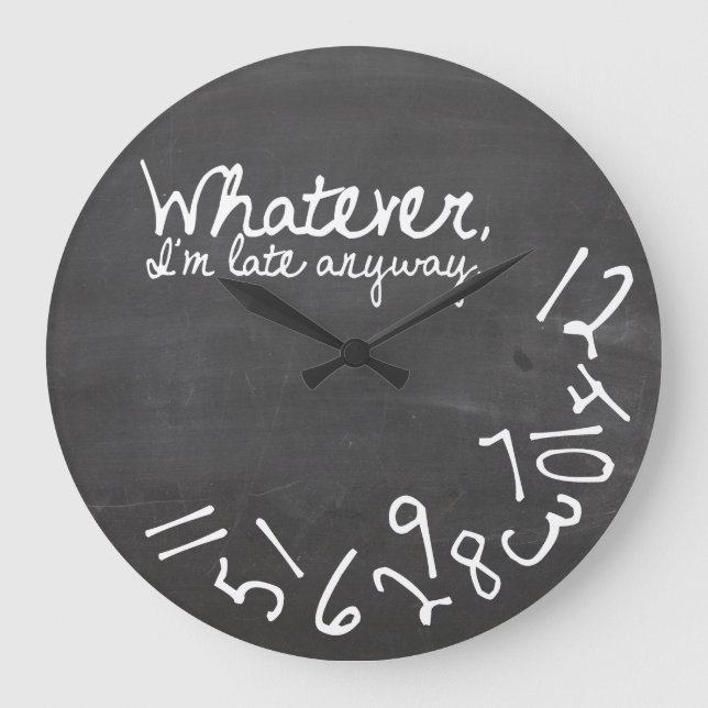 Whatever, I'm Late Anyway Large Clock (Front)