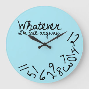 Whatever, I'm Late Anyway - light blue Large Clock