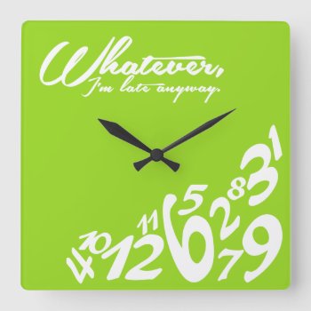 Whatever  I'm Late Anyway - Lime Green Square Wall Clock by eatlovepray at Zazzle