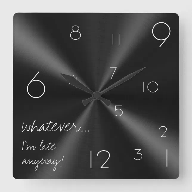 Whatever, I'm late anyway! Modern black and white Square Wall Clock