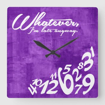 Whatever  I'm Late Anyway - Rustic Purple Square Wall Clock by eatlovepray at Zazzle