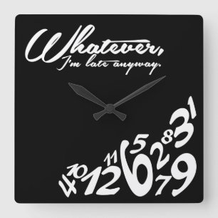 Whatever, I'm late anyway Square Wall Clock