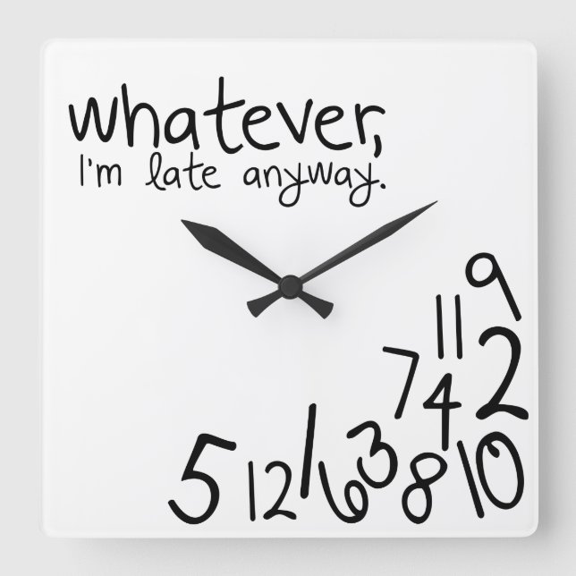 whatever, I'm late anyway Square Wall Clock (Front)