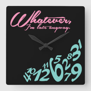 Whatever, I'm late anyway Square Wall Clock