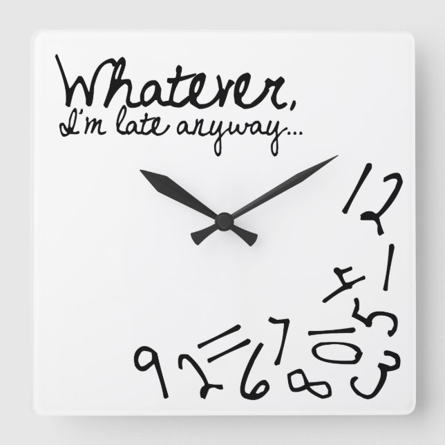 whatever, I'm late anyway Square Wall Clock (Front)
