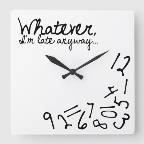 whatever Im late anyway Square Wall Clock