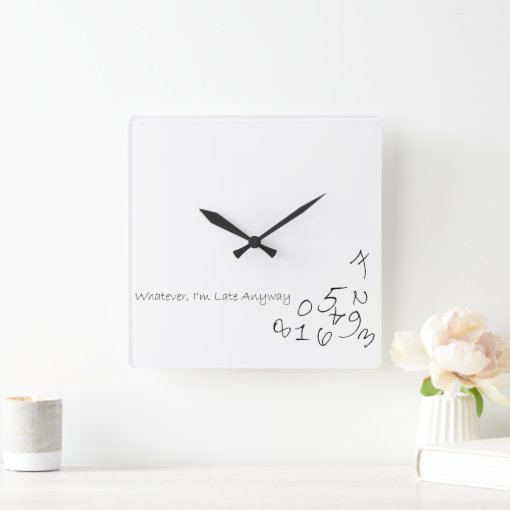 Whatever Im Late Anyway Square Wall Clock Zazzle