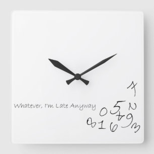Whatever, I'm Late Anyway Square Wall Clock