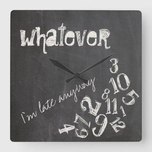 Whatever Im Late Anyway Vintage Chalkboard Square Wall Clock